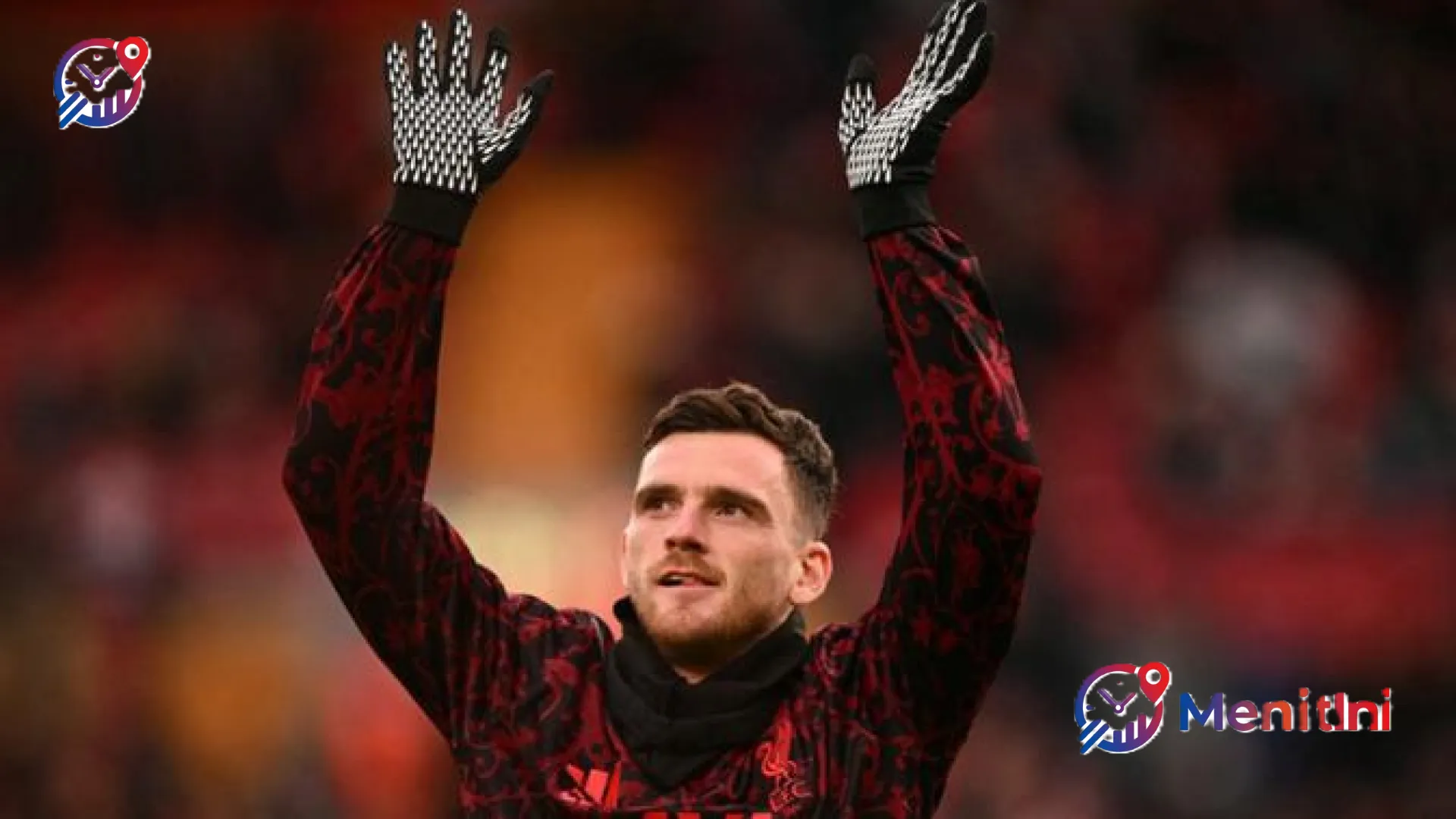 Kejutan Besar Bursa Transfer: Andrew Robertson Siap Akhiri Era di Liverpool Demi Tottenham Hotspur